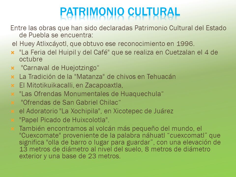 PATRIMONIO CULTURAL Entre las obras que han sido declaradas Patrimonio Cultural del Estado de Puebla se encuentra: