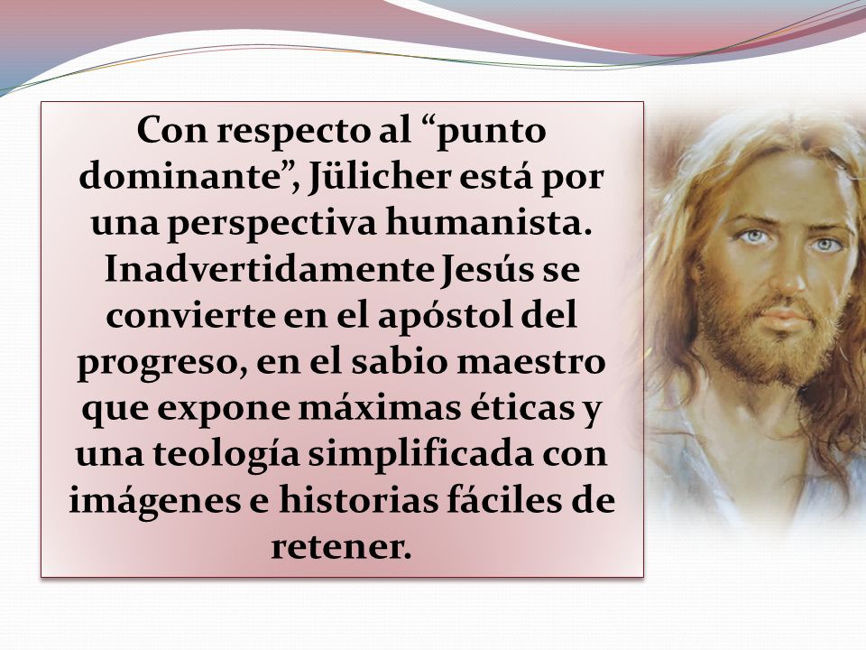 Con respecto al punto dominante , Jülicher está por una perspectiva humanista.
