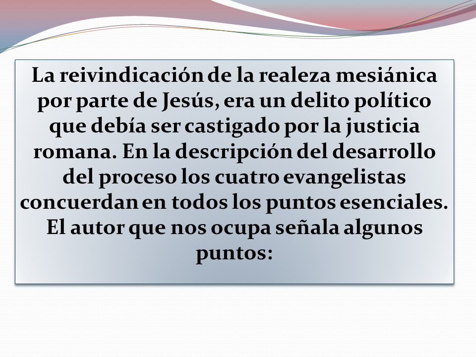 La reivindicación de la realeza mesiánica por parte de Jesús, era un delito político que debía ser castigado por la justicia romana.
