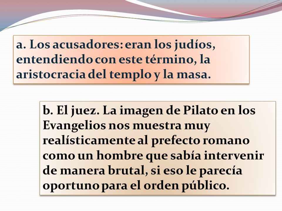 a. Los acusadores: eran los judíos, entendiendo con este término, la aristocracia del templo y la masa.