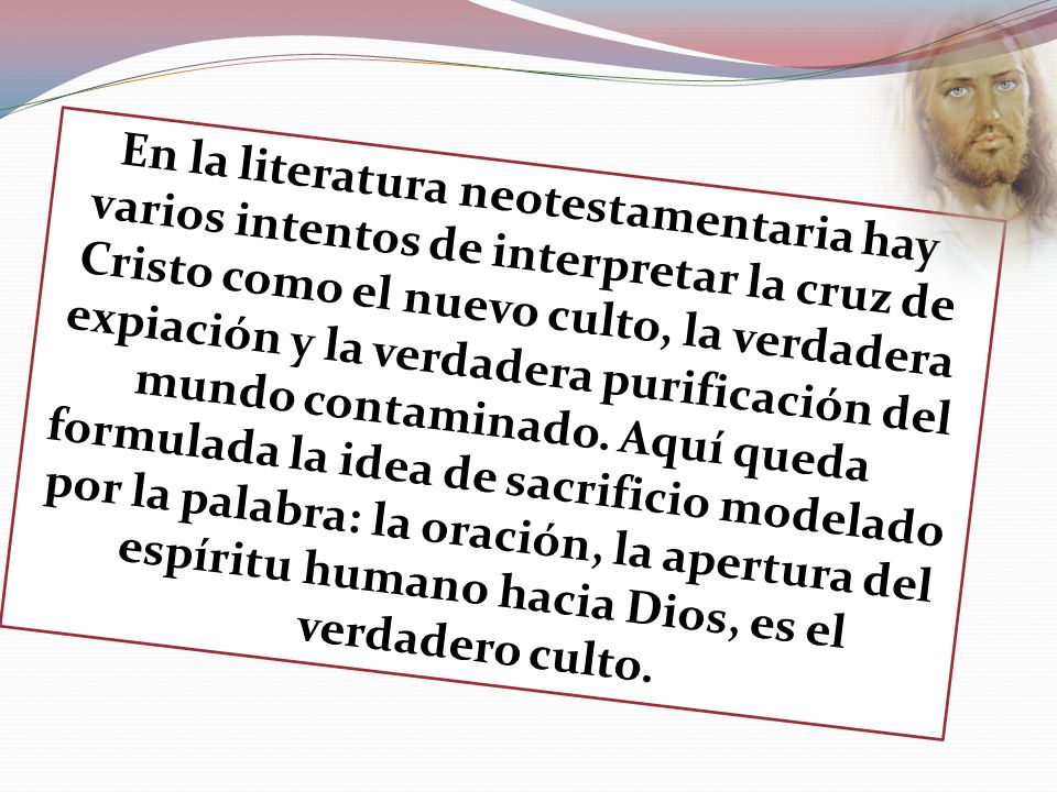 En la literatura neotestamentaria hay varios intentos de interpretar la cruz de Cristo como el nuevo culto, la verdadera expiación y la verdadera purificación del mundo contaminado.
