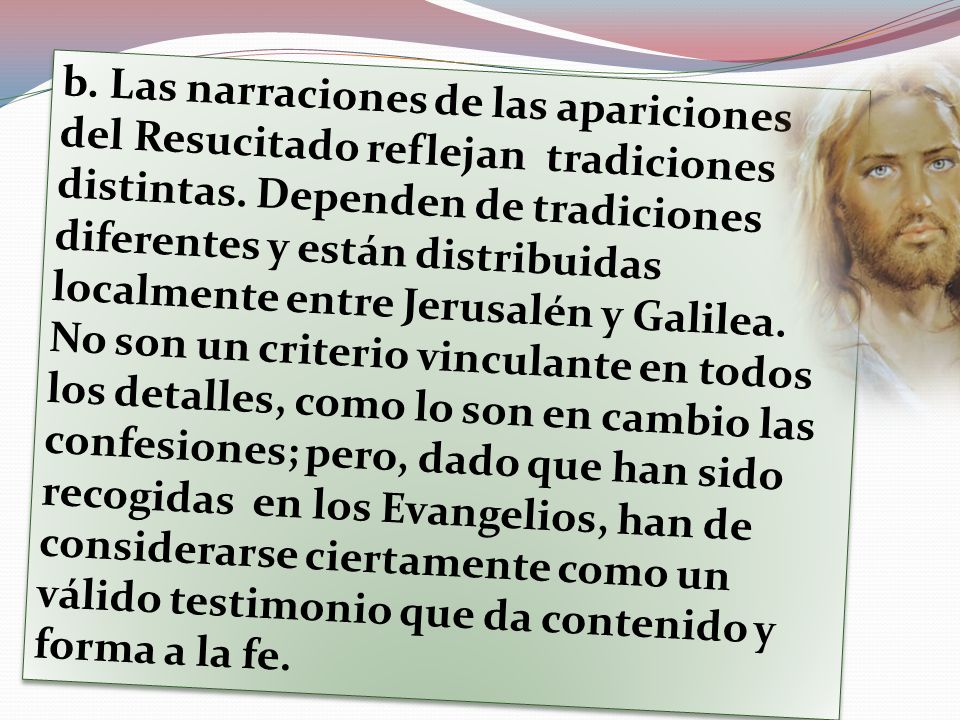 b. Las narraciones de las apariciones del Resucitado reflejan tradiciones distintas.