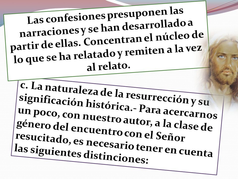Las confesiones presuponen las narraciones y se han desarrollado a partir de ellas. Concentran el núcleo de lo que se ha relatado y remiten a la vez al relato.