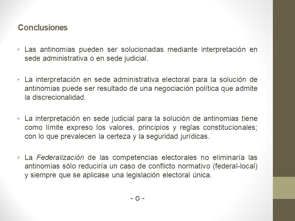 Conclusiones Las antinomias pueden ser solucionadas mediante interpretación en sede administrativa o en sede judicial.