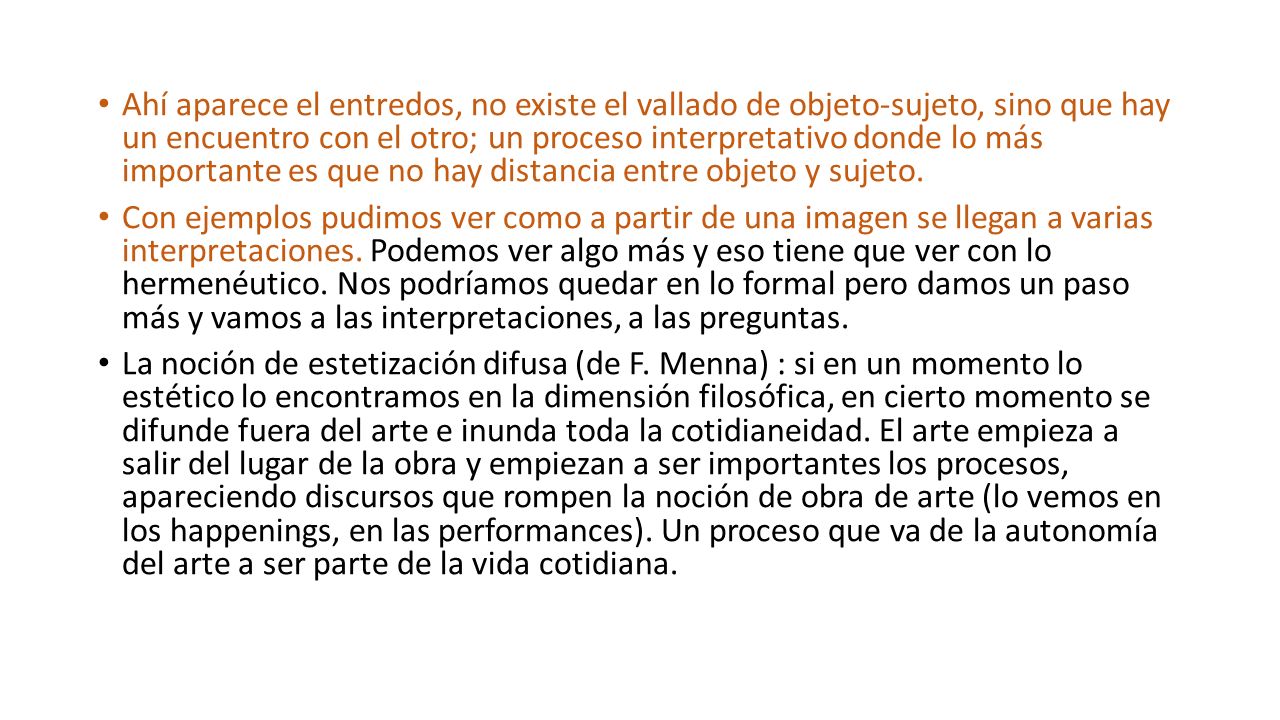 Ahí aparece el entredos, no existe el vallado de objeto-sujeto, sino que hay un encuentro con el otro; un proceso interpretativo donde lo más importante es que no hay distancia entre objeto y sujeto.