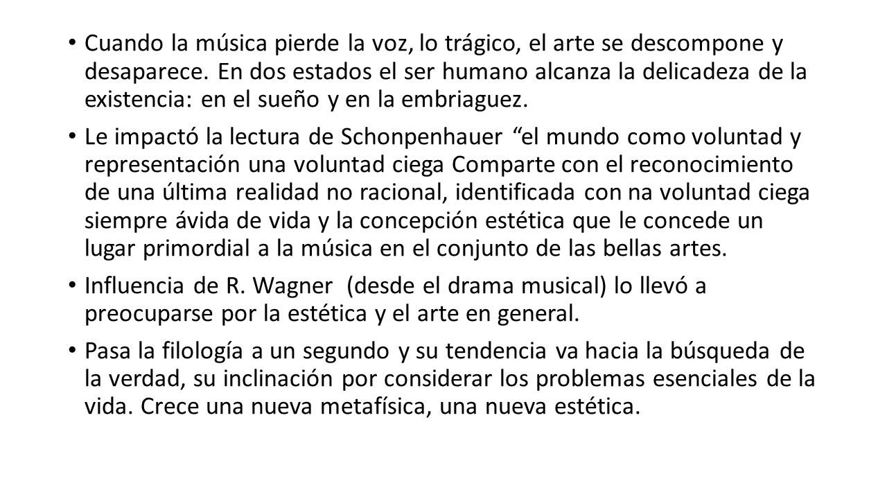 Cuando la música pierde la voz, lo trágico, el arte se descompone y desaparece. En dos estados el ser humano alcanza la delicadeza de la existencia: en el sueño y en la embriaguez.