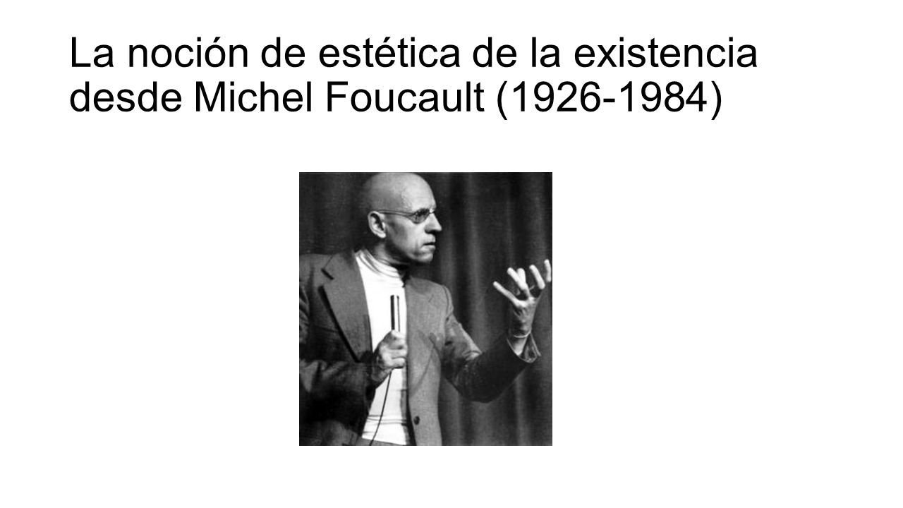 La noción de estética de la existencia desde Michel Foucault ( )