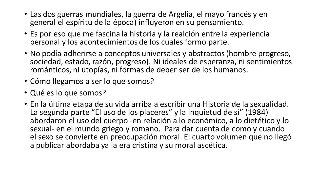 Las dos guerras mundiales, la guerra de Argelia, el mayo francés y en general el espíritu de la época) influyeron en su pensamiento.
