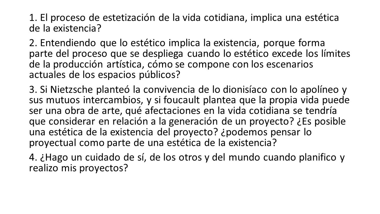 1. El proceso de estetización de la vida cotidiana, implica una estética de la existencia
