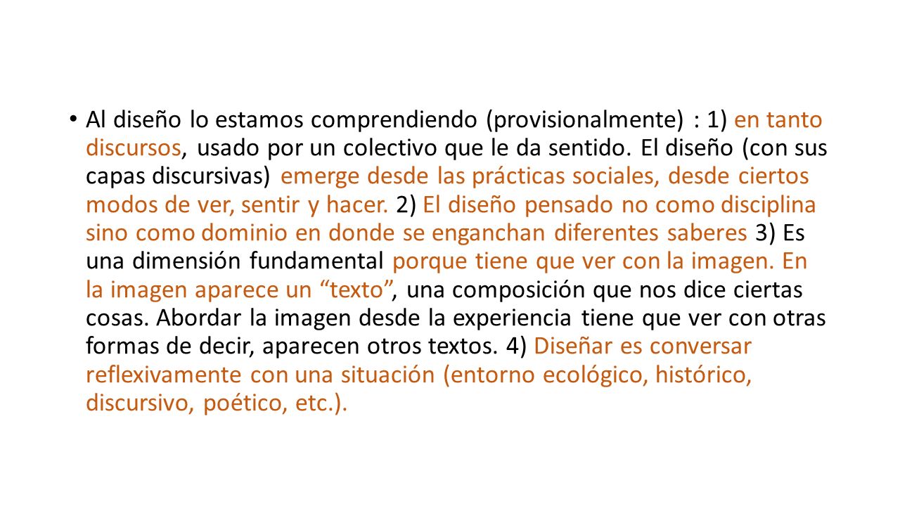 Al diseño lo estamos comprendiendo (provisionalmente) : 1) en tanto discursos, usado por un colectivo que le da sentido.
