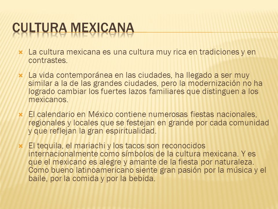 Cultura mexicana La cultura mexicana es una cultura muy rica en tradiciones y en contrastes.
