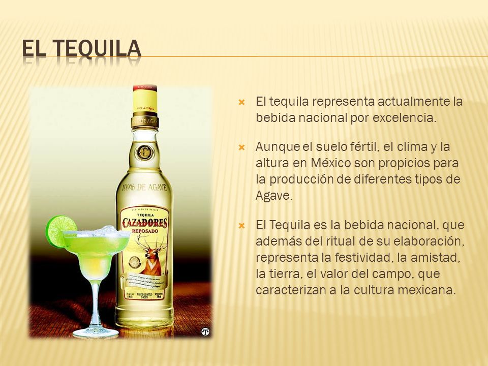 El tequila El tequila representa actualmente la bebida nacional por excelencia.