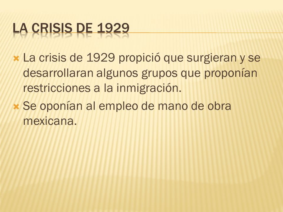 La crisis de 1929 La crisis de 1929 propició que surgieran y se desarrollaran algunos grupos que proponían restricciones a la inmigración.