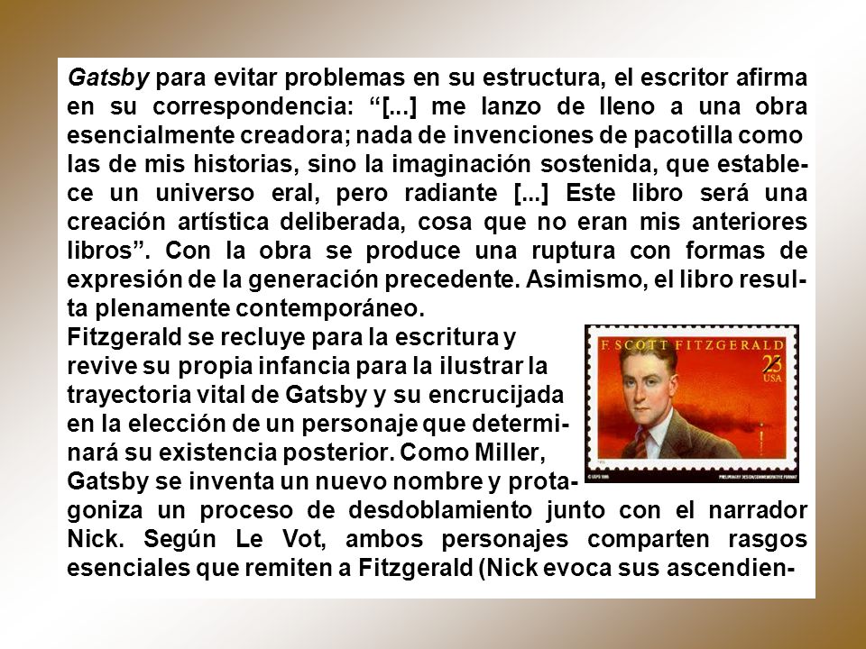 Gatsby para evitar problemas en su estructura, el escritor afirma en su correspondencia: [...] me lanzo de lleno a una obra esencialmente creadora; nada de invenciones de pacotilla como