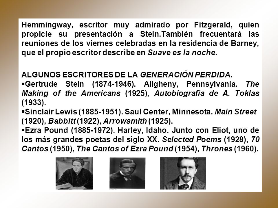 Hemmingway, escritor muy admirado por Fitzgerald, quien propicie su presentación a Stein.También frecuentará las reuniones de los viernes celebradas en la residencia de Barney, que el propio escritor describe en Suave es la noche.