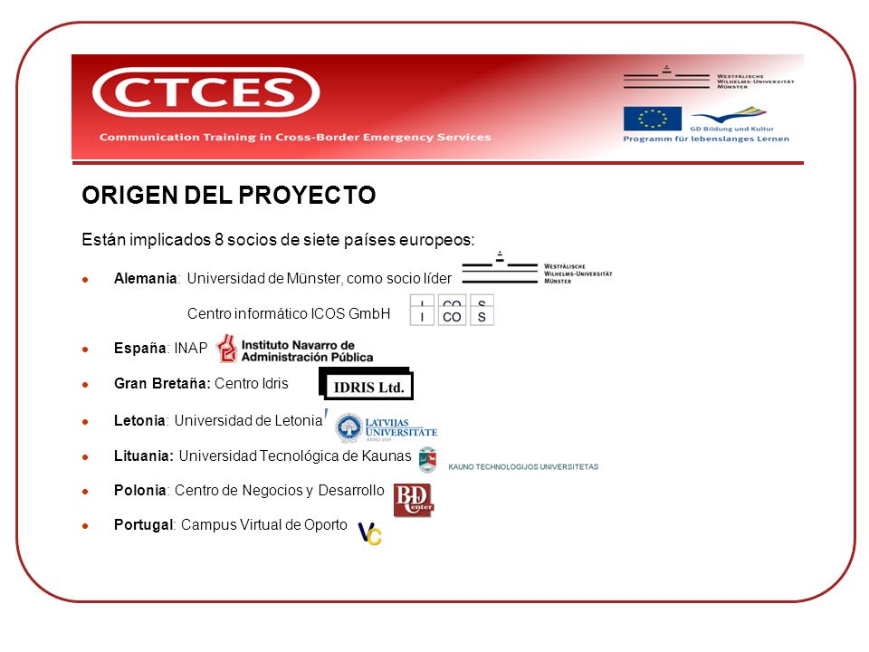 ORIGEN DEL PROYECTO Están implicados 8 socios de siete países europeos: Alemania: Universidad de Münster, como socio líder.