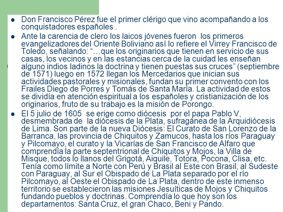 Don Francisco Pérez fue el primer clérigo que vino acompañando a los conquistadores españoles .