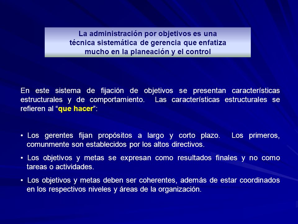 La administración por objetivos es una técnica sistemática de gerencia que enfatiza mucho en la planeación y el control