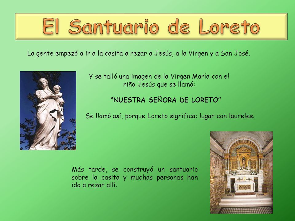 El Santuario de Loreto La gente empezó a ir a la casita a rezar a Jesús, a la Virgen y a San José.