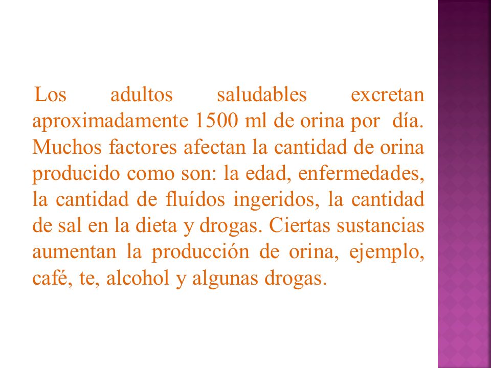 Los adultos saludables excretan aproximadamente 1500 ml de orina por día.