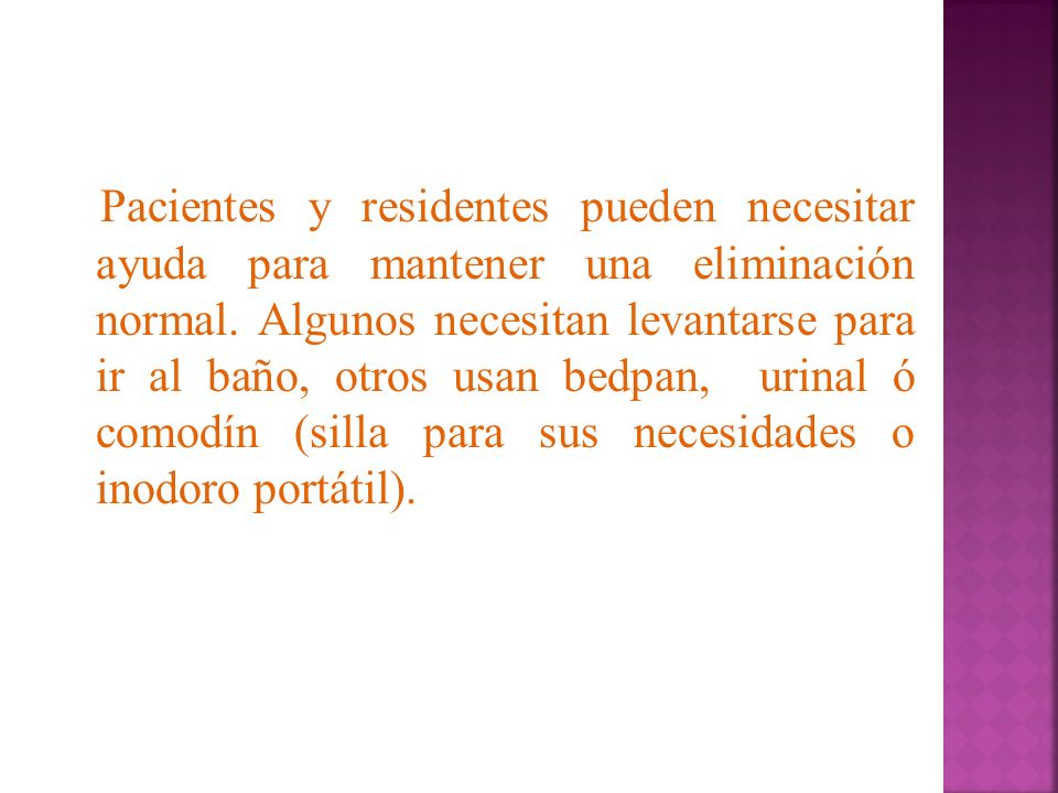 Pacientes y residentes pueden necesitar ayuda para mantener una eliminación normal.