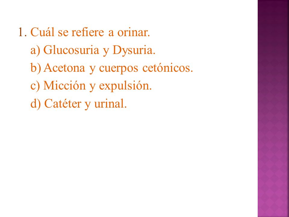 1. Cuál se refiere a orinar. a) Glucosuria y Dysuria
