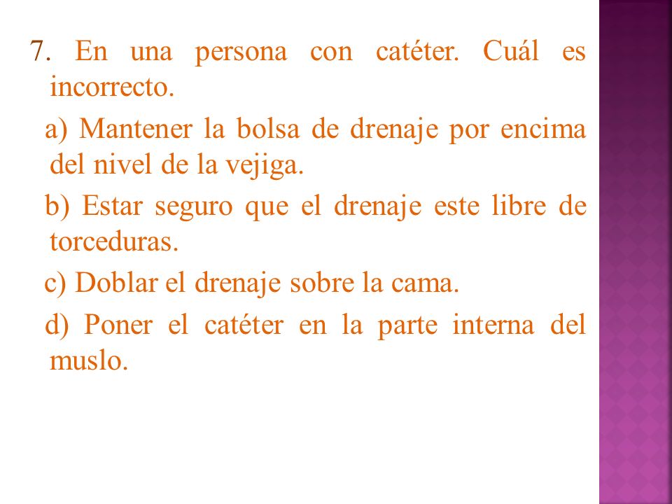 7. En una persona con catéter. Cuál es incorrecto