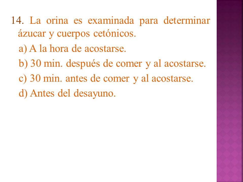 14. La orina es examinada para determinar ázucar y cuerpos cetónicos