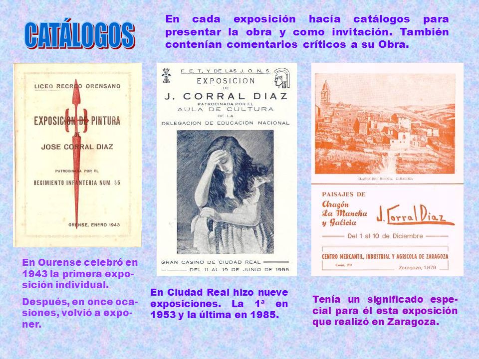 En cada exposición hacía catálogos para presentar la obra y como invitación. También contenían comentarios críticos a su Obra.