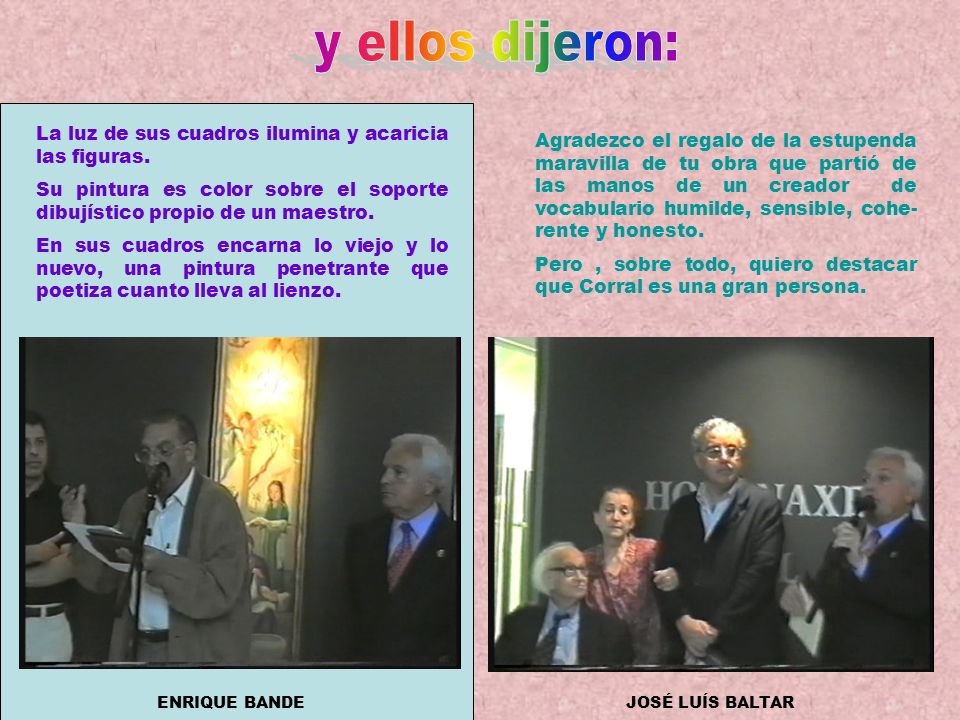y ellos dijeron: La luz de sus cuadros ilumina y acaricia las figuras.