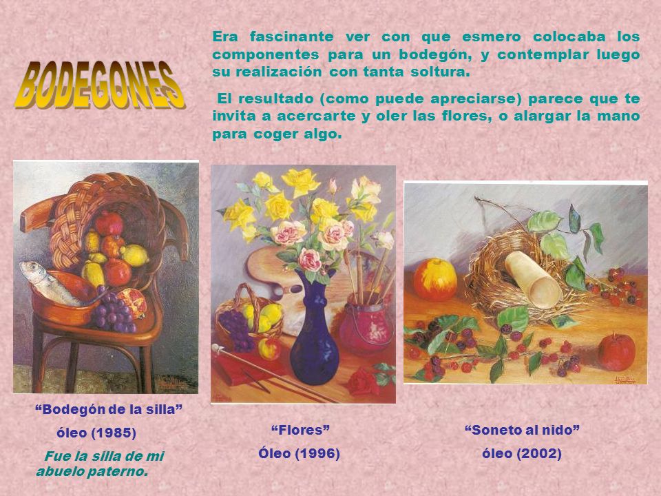 Era fascinante ver con que esmero colocaba los componentes para un bodegón, y contemplar luego su realización con tanta soltura.