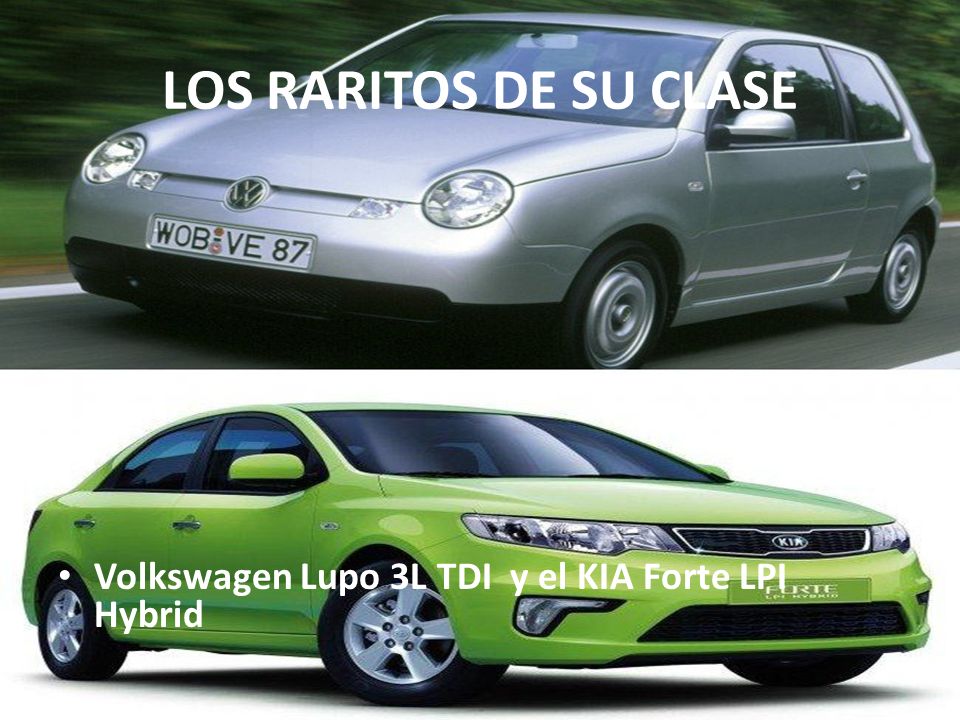 LOS RARITOS DE SU CLASE Volkswagen Lupo 3L TDI y el KIA Forte LPI Hybrid
