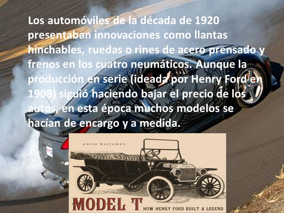 Los automóviles de la década de 1920 presentaban innovaciones como llantas hinchables, ruedas o rines de acero prensado y frenos en los cuatro neumáticos.