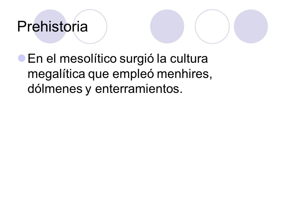 Prehistoria En el mesolítico surgió la cultura megalítica que empleó menhires, dólmenes y enterramientos.
