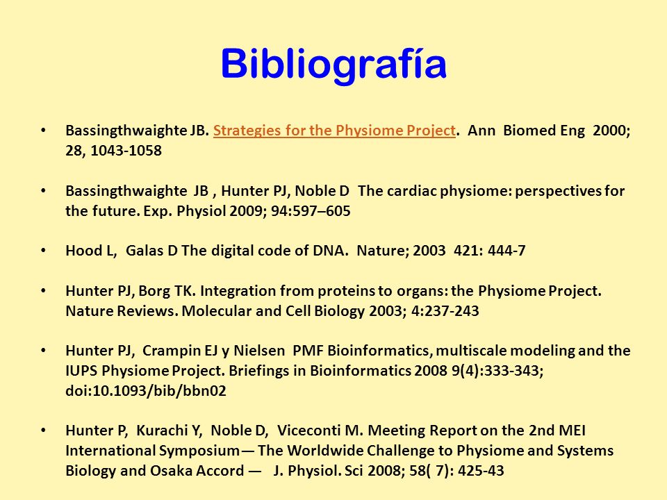 Bibliografía Bassingthwaighte JB. Strategies for the Physiome Project. Ann Biomed Eng 2000; 28,