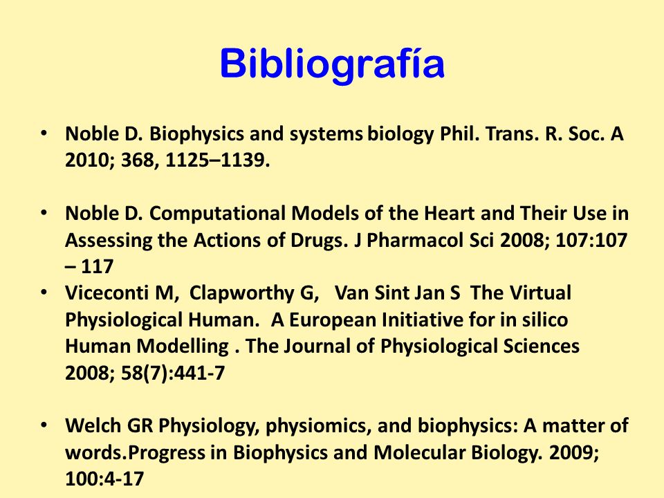 Bibliografía Noble D. Biophysics and systems biology Phil. Trans. R. Soc. A 2010; 368, 1125–1139.