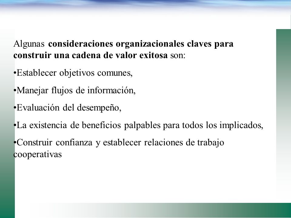 Algunas consideraciones organizacionales claves para construir una cadena de valor exitosa son: