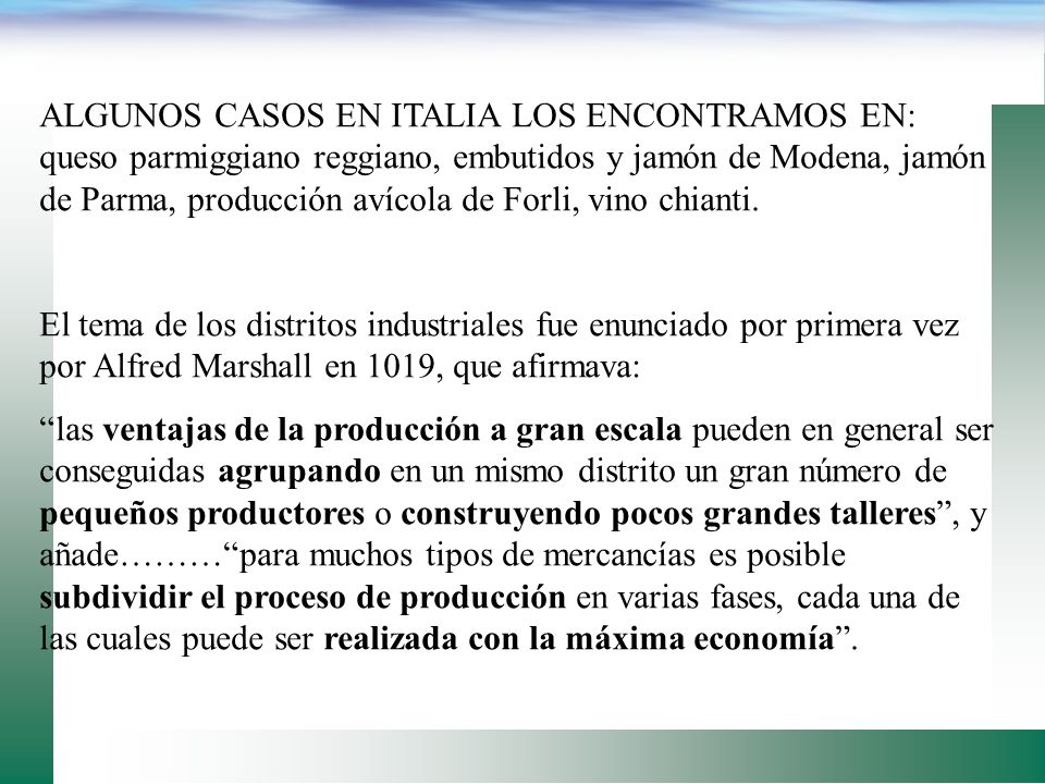 ALGUNOS CASOS EN ITALIA LOS ENCONTRAMOS EN: queso parmiggiano reggiano, embutidos y jamón de Modena, jamón de Parma, producción avícola de Forli, vino chianti.