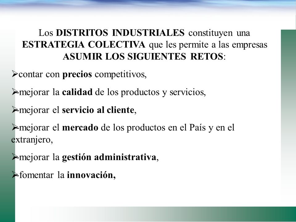 Los DISTRITOS INDUSTRIALES constituyen una ESTRATEGIA COLECTIVA que les permite a las empresas ASUMIR LOS SIGUIENTES RETOS: