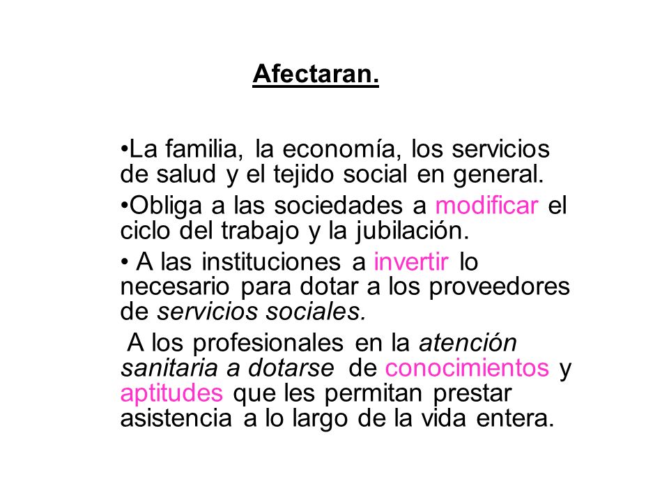 Afectaran. La familia, la economía, los servicios de salud y el tejido social en general.