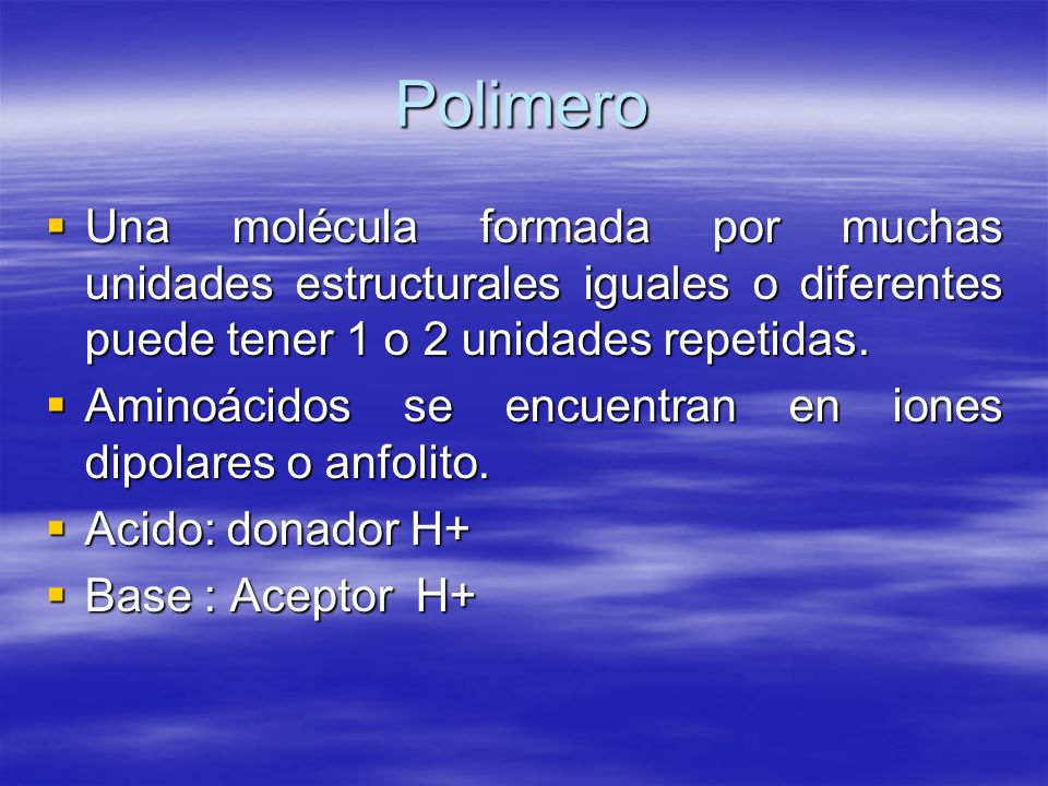 Polimero Una molécula formada por muchas unidades estructurales iguales o diferentes puede tener 1 o 2 unidades repetidas.