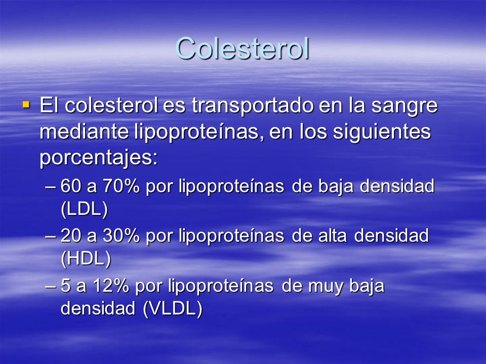 Colesterol El colesterol es transportado en la sangre mediante lipoproteínas, en los siguientes porcentajes: