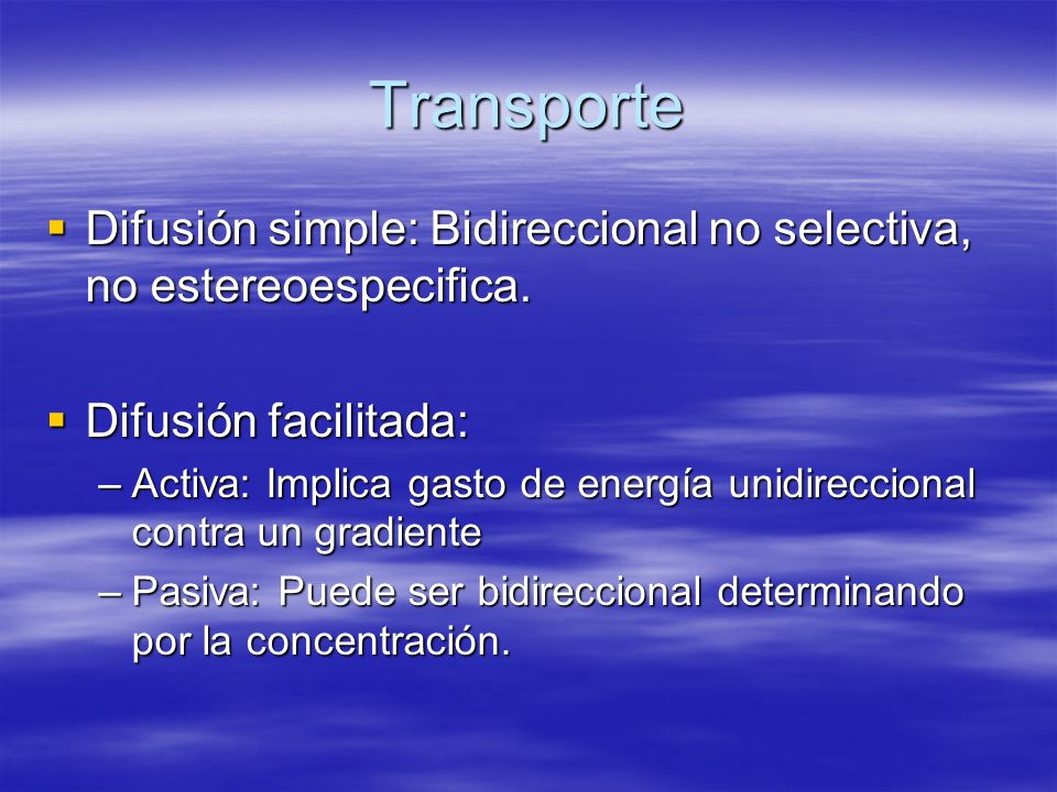 Transporte Difusión simple: Bidireccional no selectiva, no estereoespecifica. Difusión facilitada: