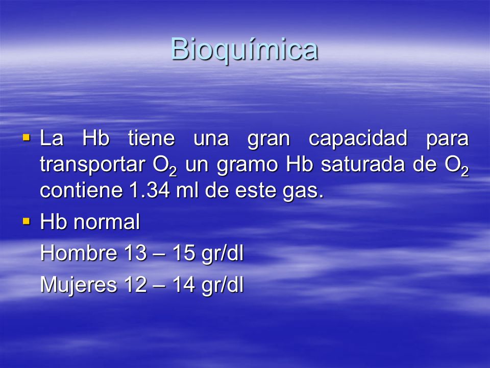 Bioquímica La Hb tiene una gran capacidad para transportar O2 un gramo Hb saturada de O2 contiene 1.34 ml de este gas.