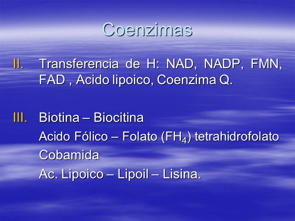 Coenzimas Transferencia de H: NAD, NADP, FMN, FAD , Acido lipoico, Coenzima Q. Biotina – Biocitina.