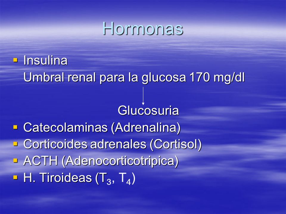 Hormonas Insulina Umbral renal para la glucosa 170 mg/dl Glucosuria