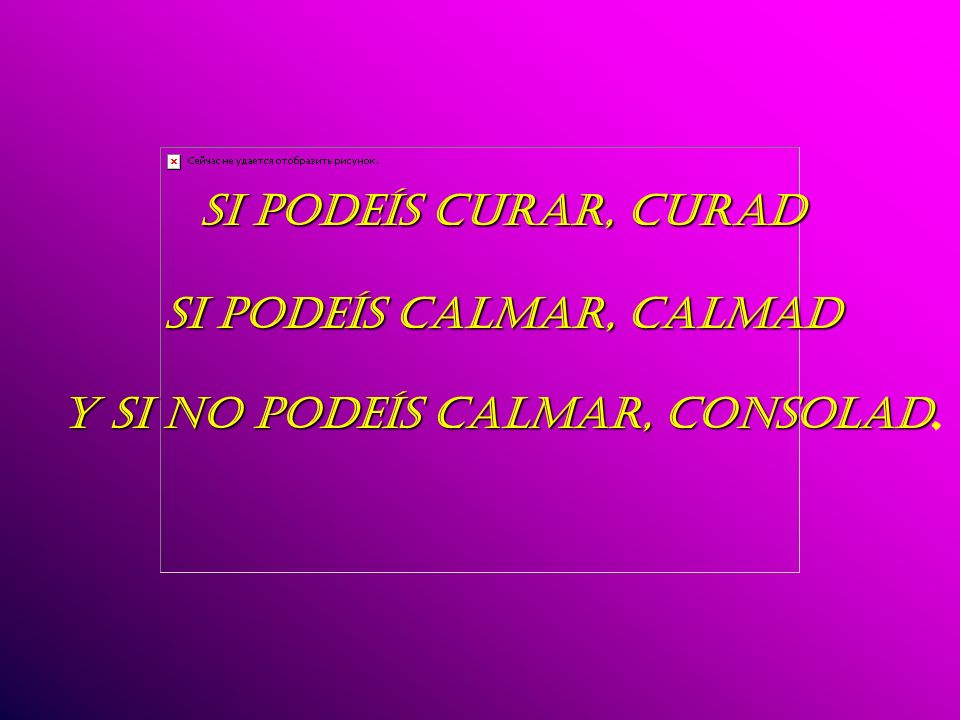 SI PODEÍS CALMAR, CALMAD Y SI NO PODEÍS CALMAR, CONSOLAD.
