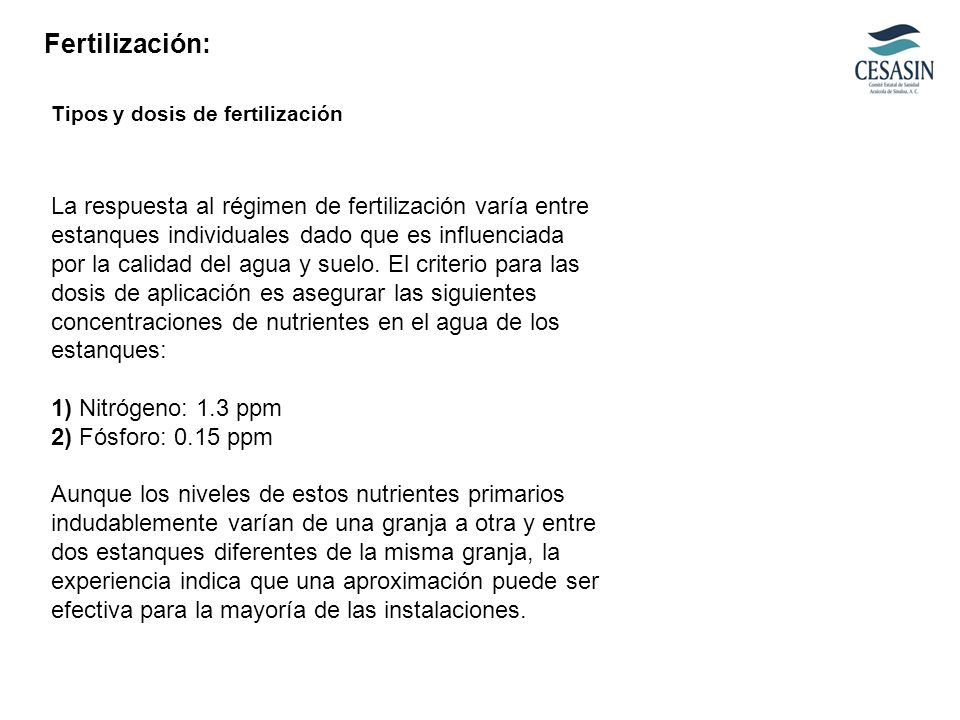 Fertilización: Tipos y dosis de fertilización. La respuesta al régimen de fertilización varía entre estanques individuales dado que es influenciada.