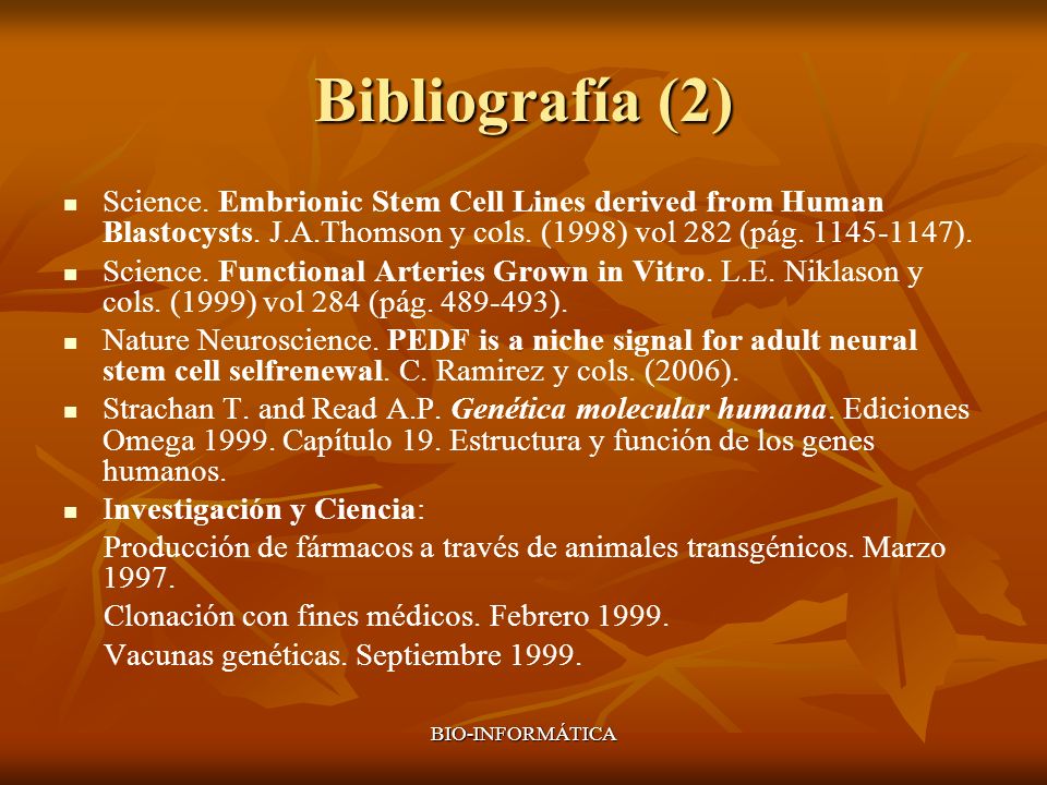 Bibliografía (2) Science. Embrionic Stem Cell Lines derived from Human Blastocysts. J.A.Thomson y cols. (1998) vol 282 (pág ).