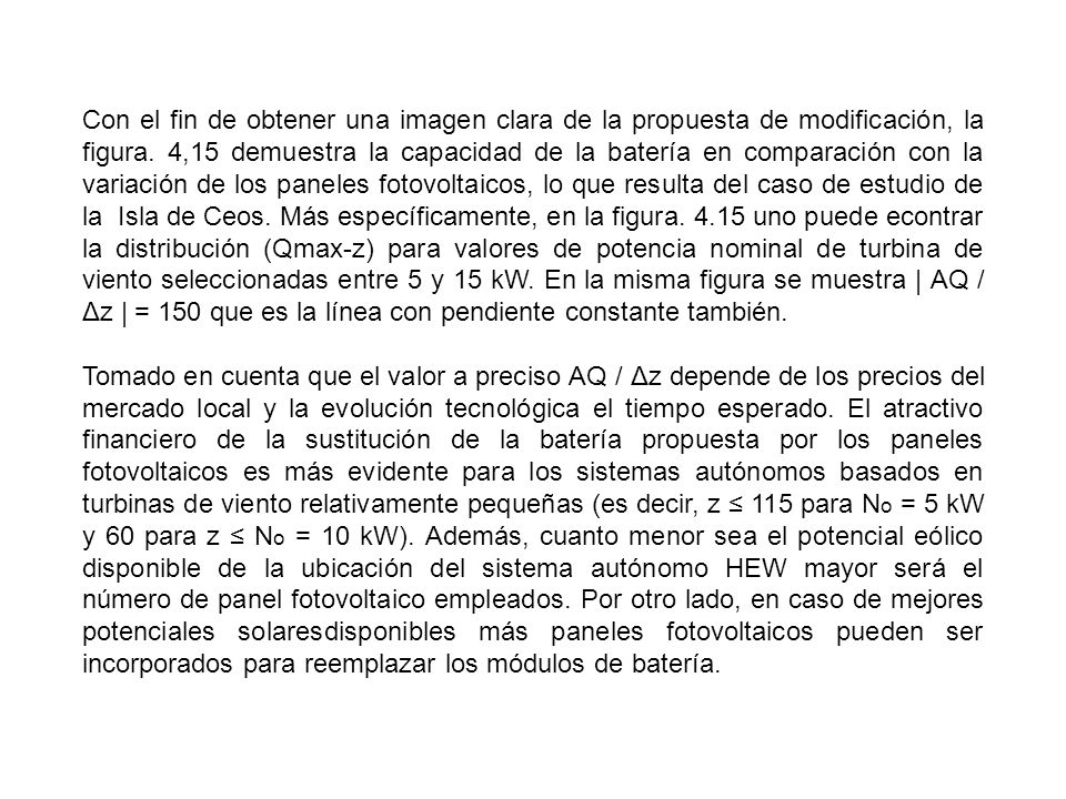 Con el fin de obtener una imagen clara de la propuesta de modificación, la figura. 4,15 demuestra la capacidad de la batería en comparación con la variación de los paneles fotovoltaicos, lo que resulta del caso de estudio de la Isla de Ceos. Más específicamente, en la figura uno puede econtrar la distribución (Qmax-z) para valores de potencia nominal de turbina de viento seleccionadas entre 5 y 15 kW. En la misma figura se muestra | AQ / Δz | = 150 que es la línea con pendiente constante también.